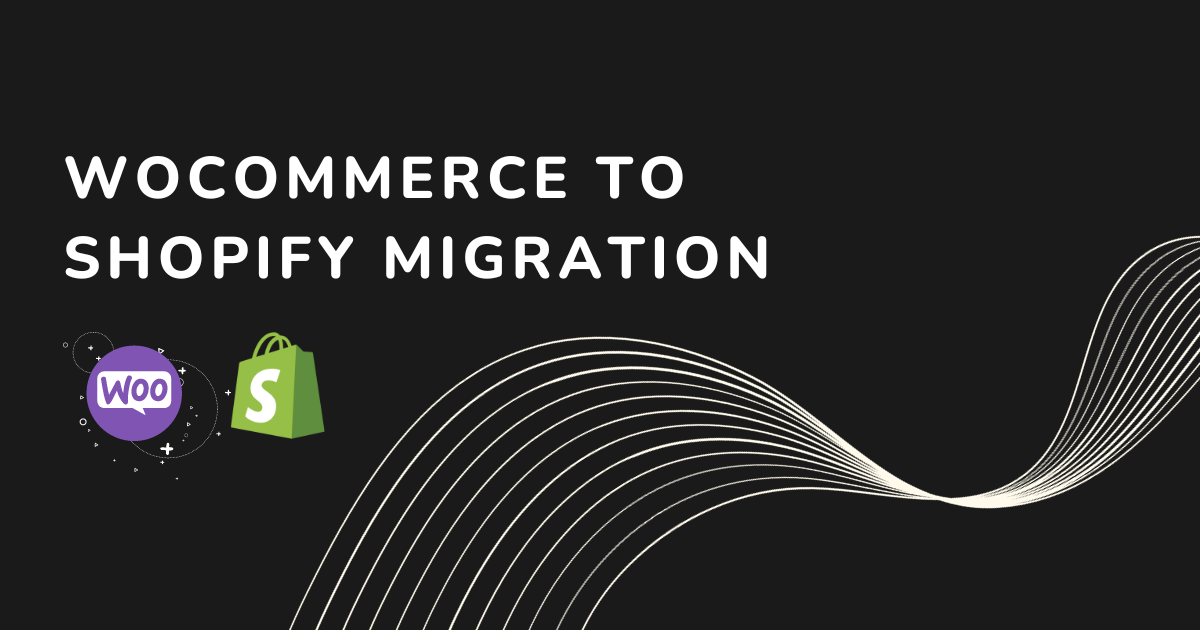 WooCommerce to Shopify Migration: Why and How in 2025